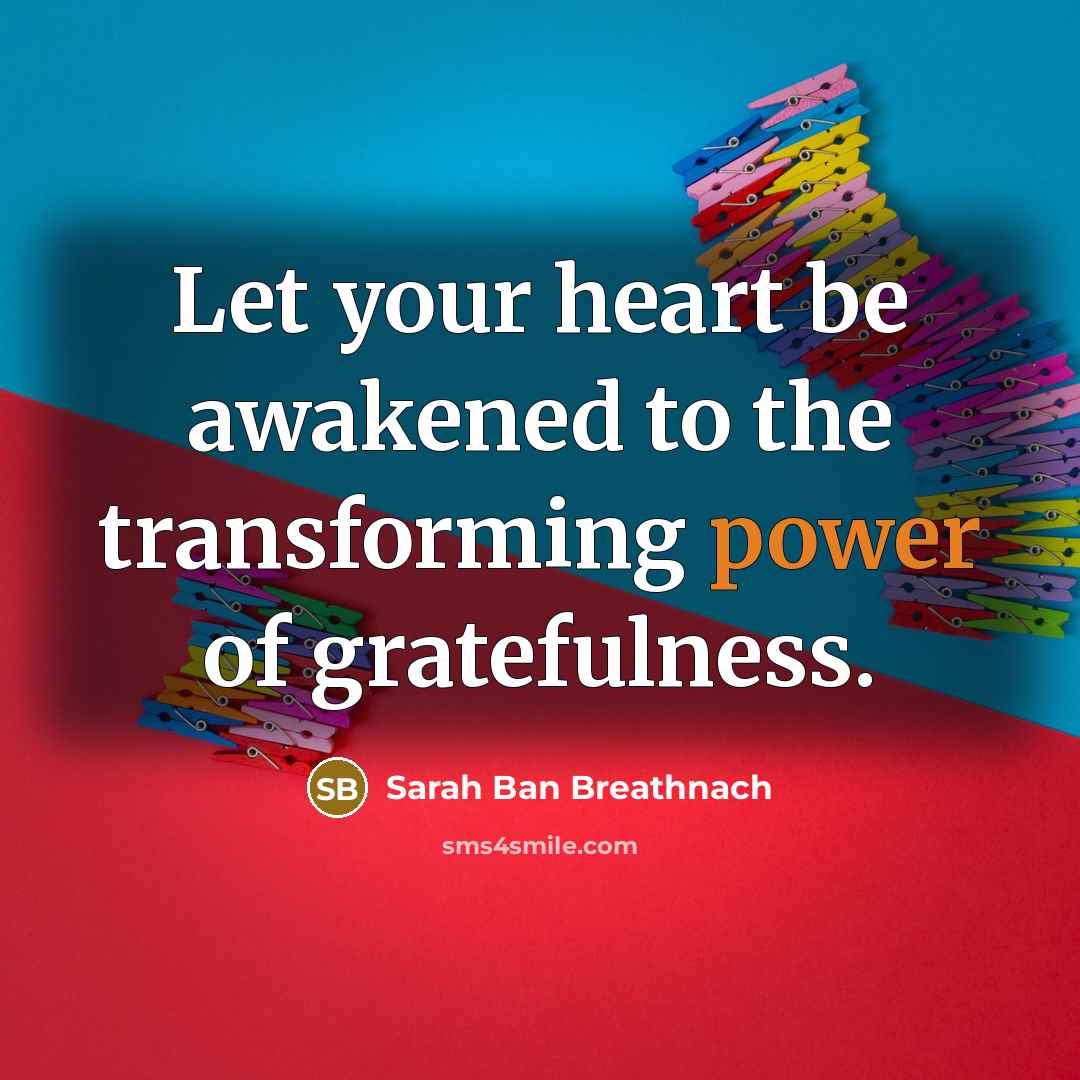 “Let your heart be awakened to the transforming power of…” quote by Sarah Ban Breathnach