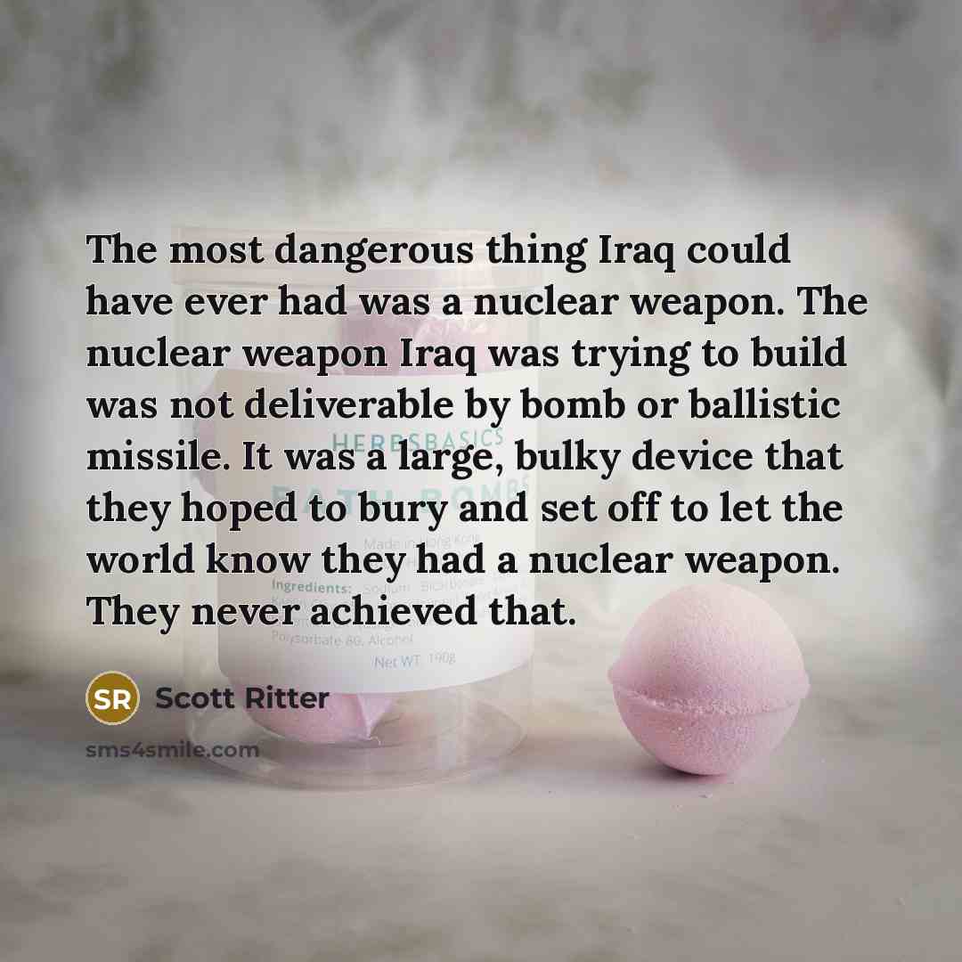 “The most dangerous thing Iraq could have ever had was…” quote by Scott Ritter