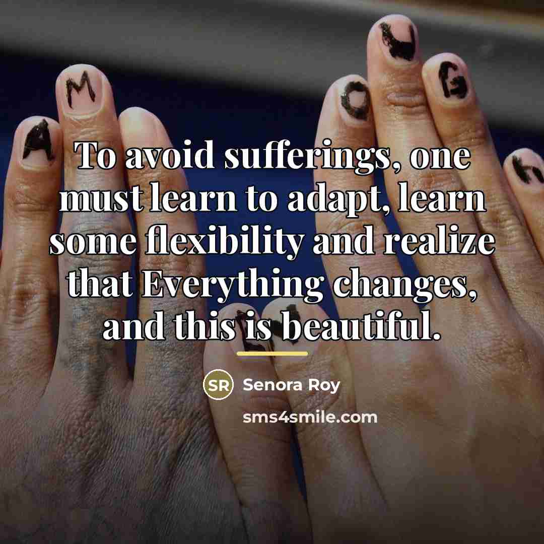 “To avoid sufferings, one must learn to adapt, learn some…” quote by Senora Roy