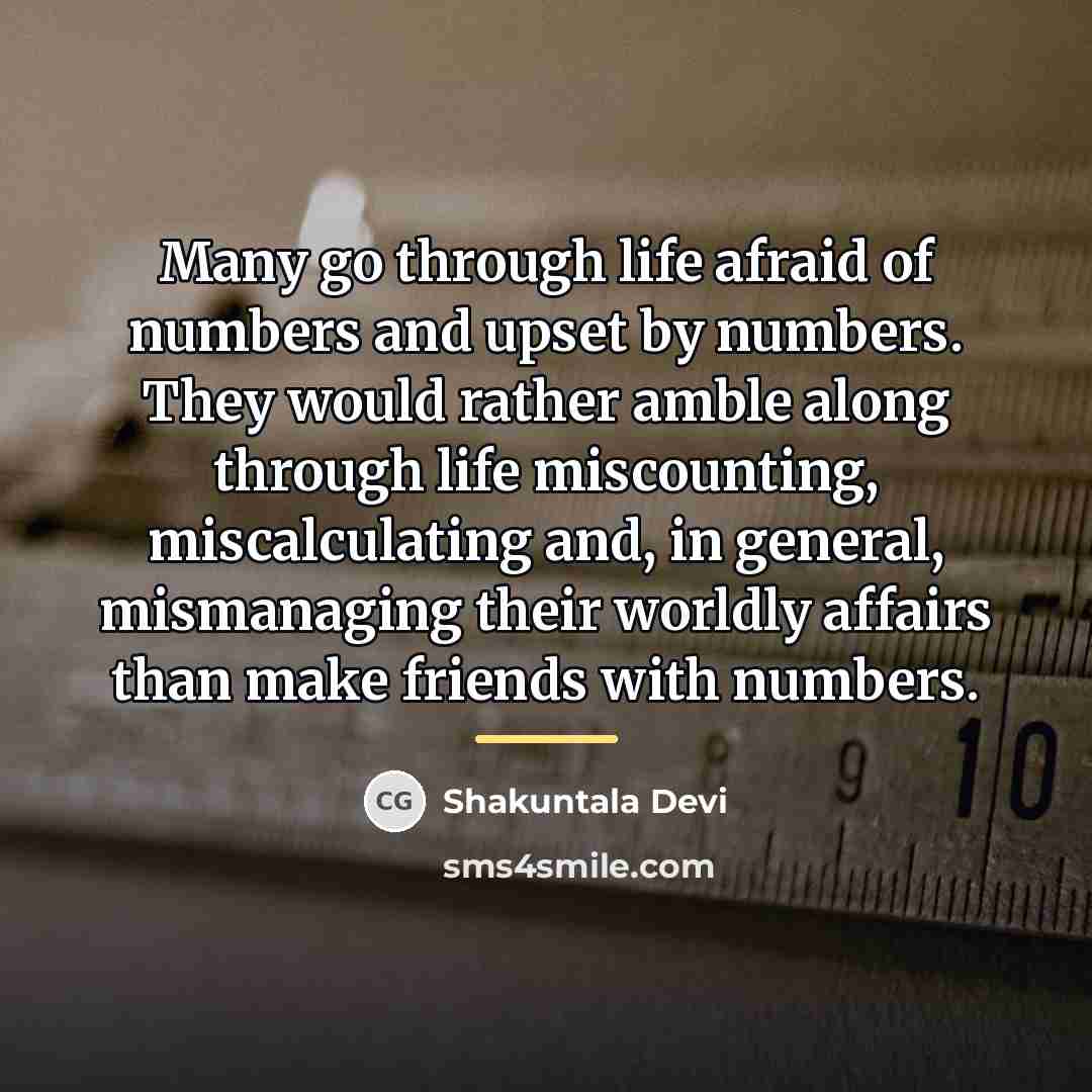 “Many go through life afraid of numbers and upset by…” quote by Shakuntala Devi