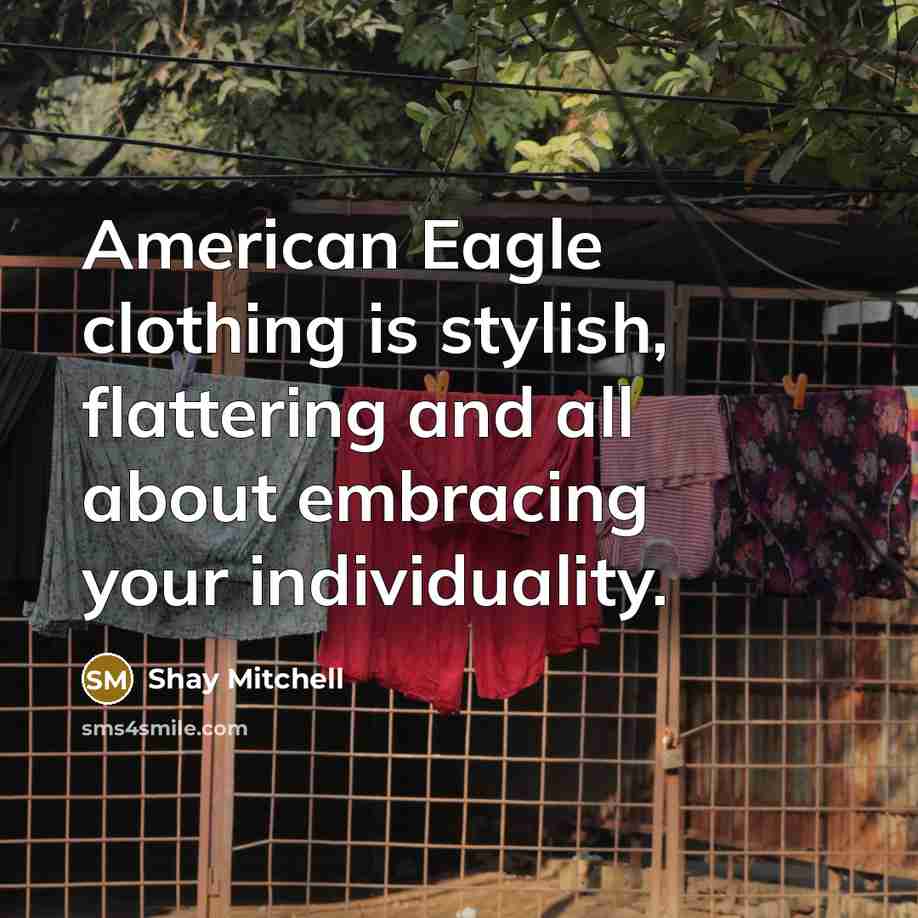 “American Eagle clothing is stylish, flattering and all about embracing…” quote by Shay Mitchell