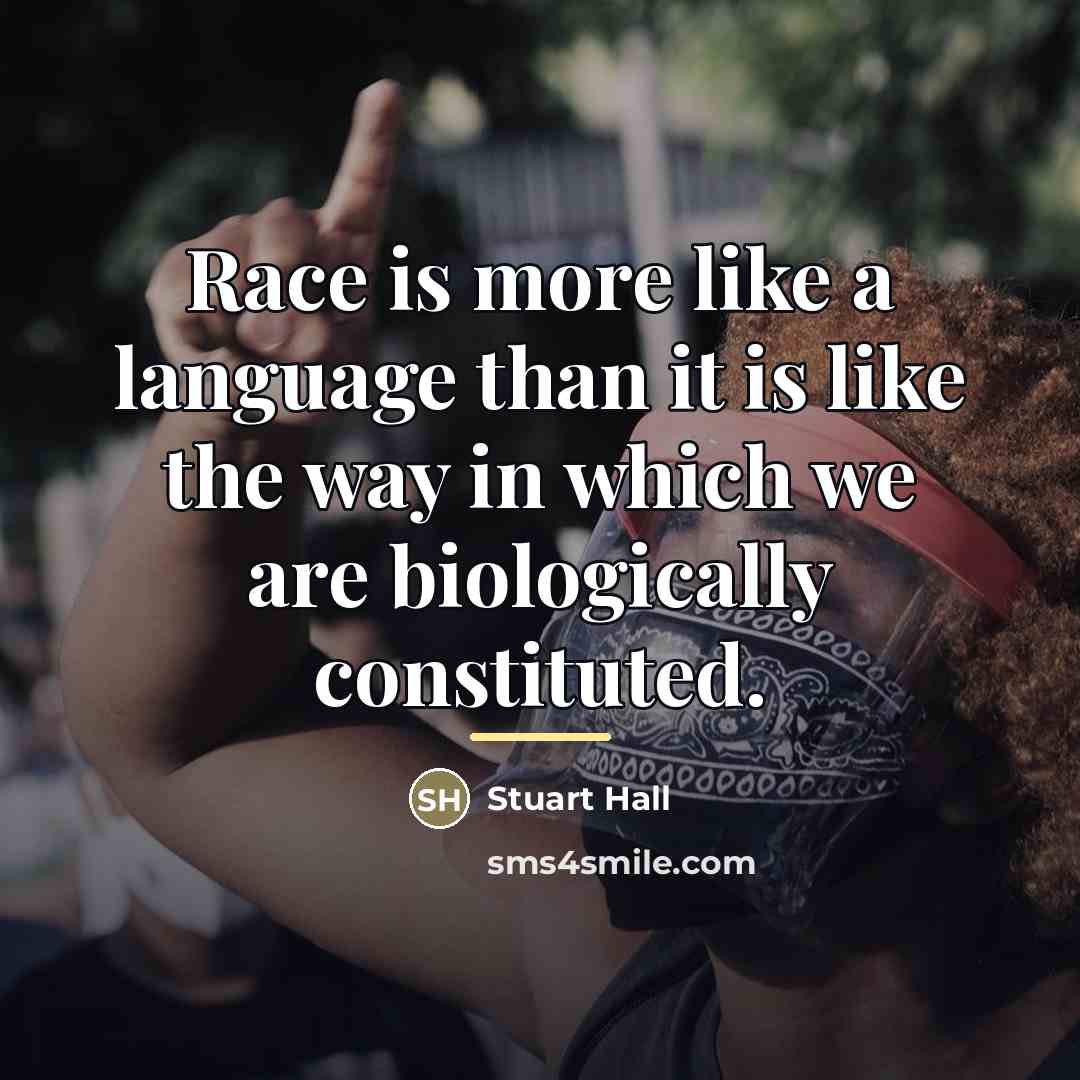 “Race is more like a language than it is like…” quote by Stuart Hall
