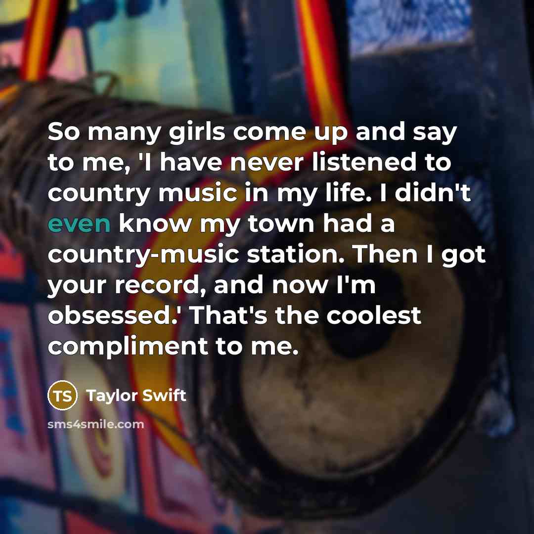 “So many girls come up and say to me, 'I…” quote by Taylor Swift