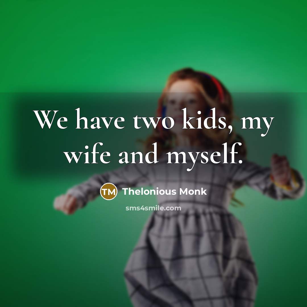 “We have two kids, my wife and myself.…” quote by Thelonious Monk