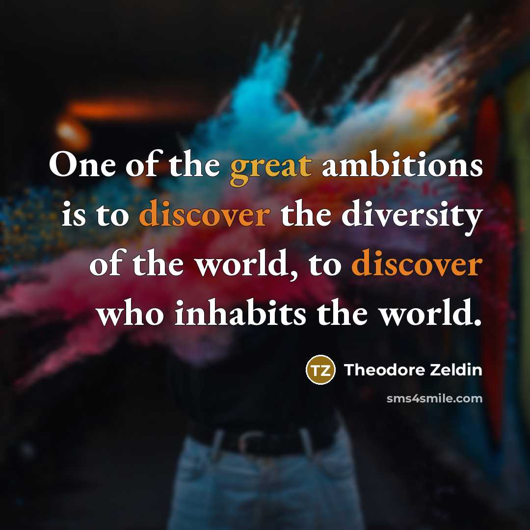 “One of the great ambitions is to discover the diversity…” quote by Theodore Zeldin