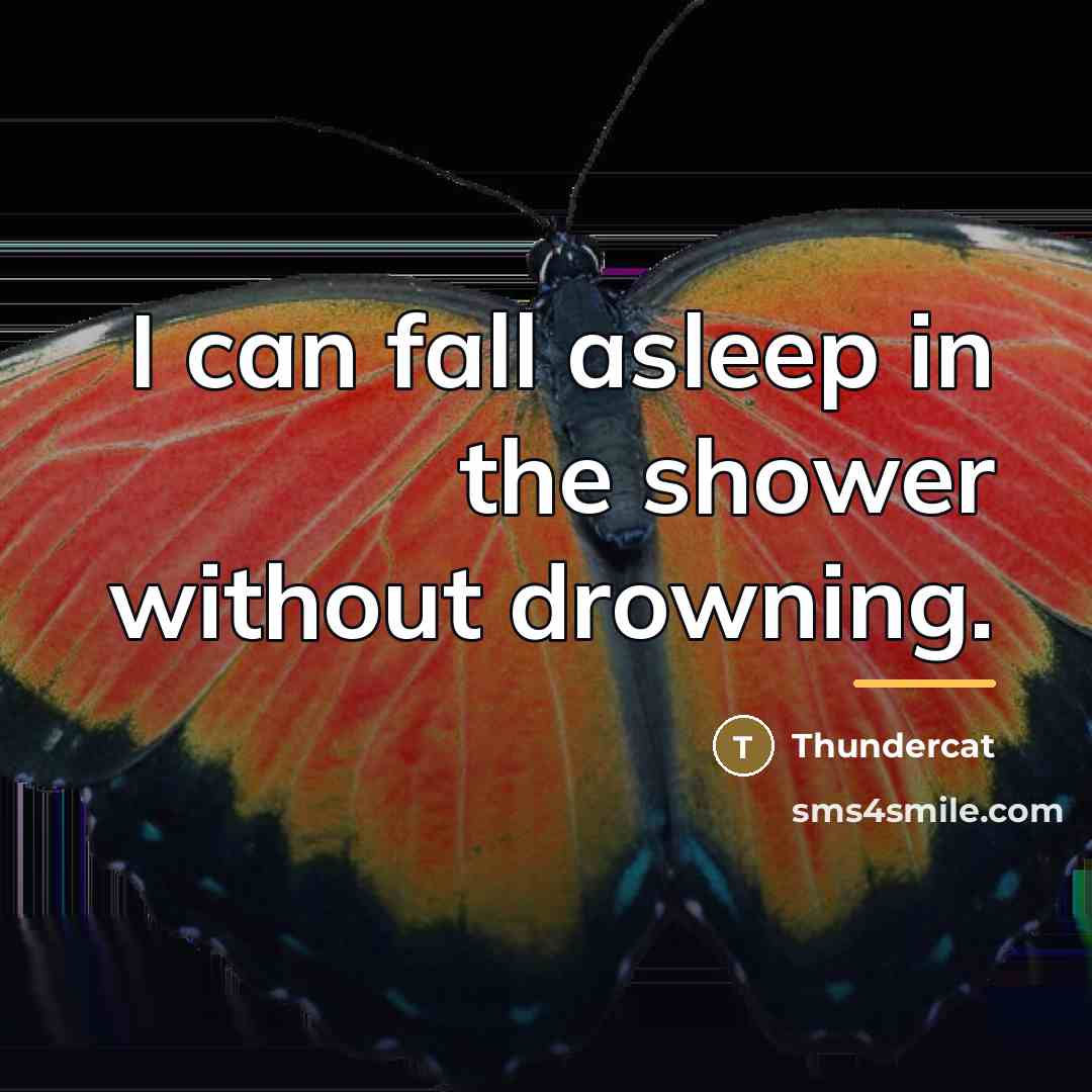 “I can fall asleep in the shower without drowning.…” quote by Thundercat