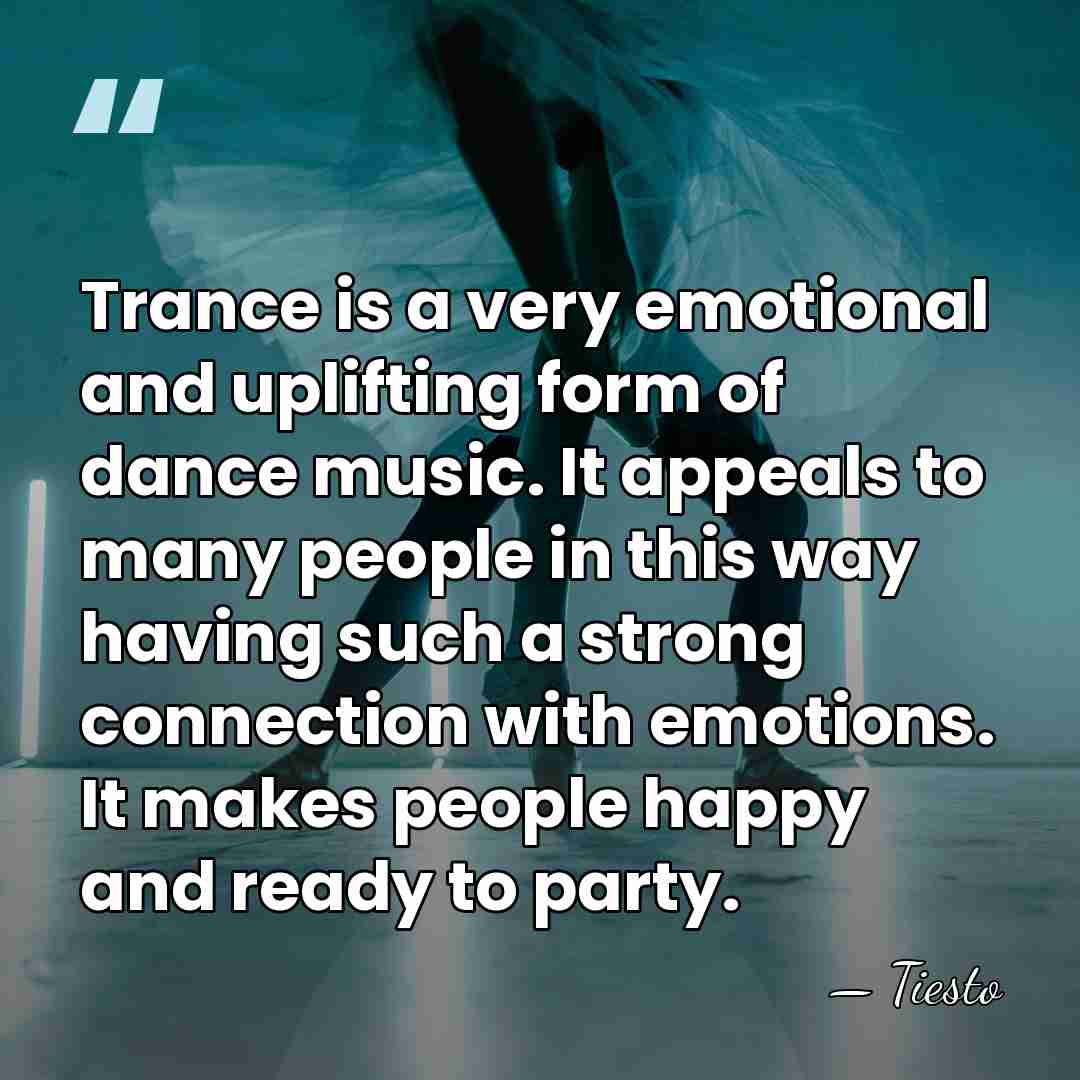 Trance is a very emotional and uplifting form of dance music. It&hellip; - Tiesto