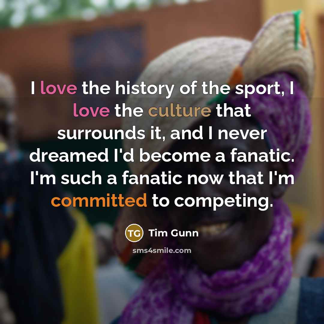 “I love the history of the sport, I love the…” quote by Tim Gunn