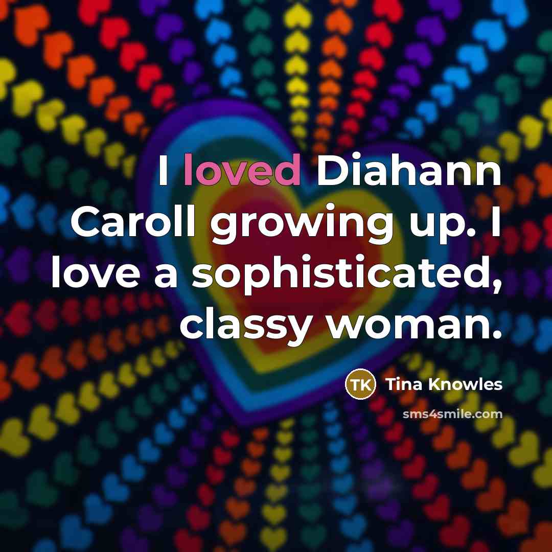 “I loved Diahann Caroll growing up. I love a sophisticated,…” quote by Tina Knowles