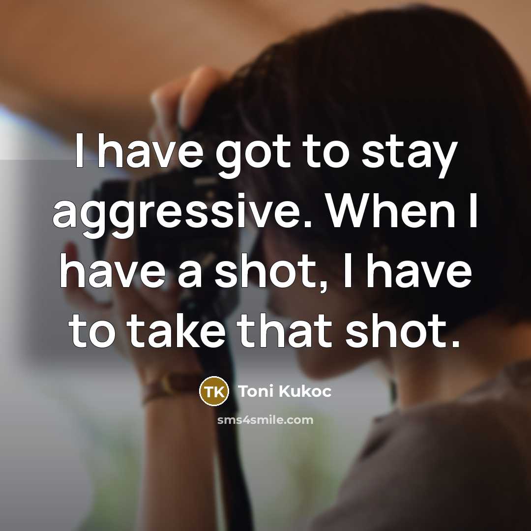“I have got to stay aggressive. When I have a…” quote by Toni Kukoc