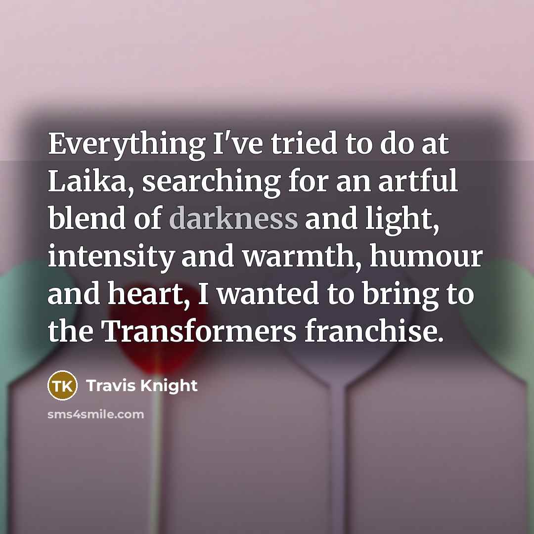 “Everything I've tried to do at Laika, searching for an…” quote by Travis Knight