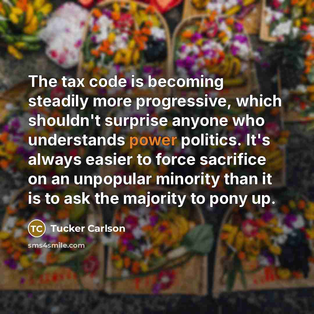 “The tax code is becoming steadily more progressive, which shouldn't…” quote by Tucker Carlson
