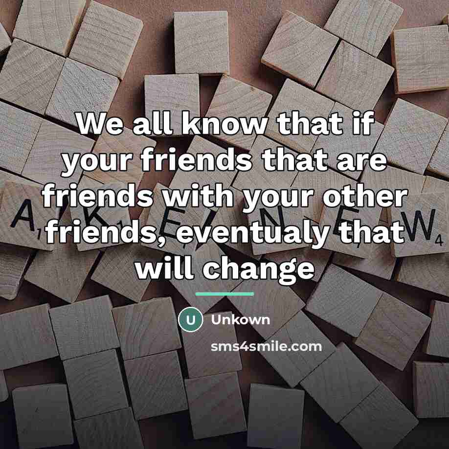 “We all know that if your friends that are friends…” quote by Unkown
