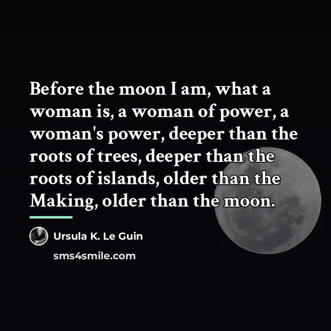“Before the moon I am, what a woman is, a…” quote by Ursula K. Le Guin