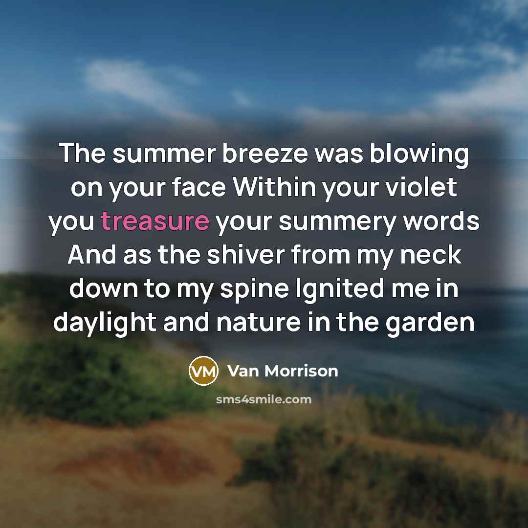 “The summer breeze was blowing on your face Within your…” quote by Van Morrison