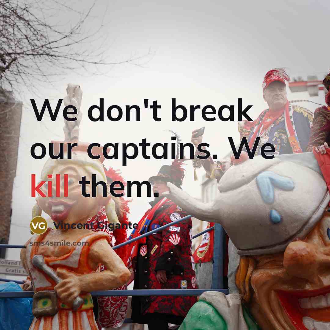 “We don't break our captains. We kill them.…” quote by Vincent Gigante