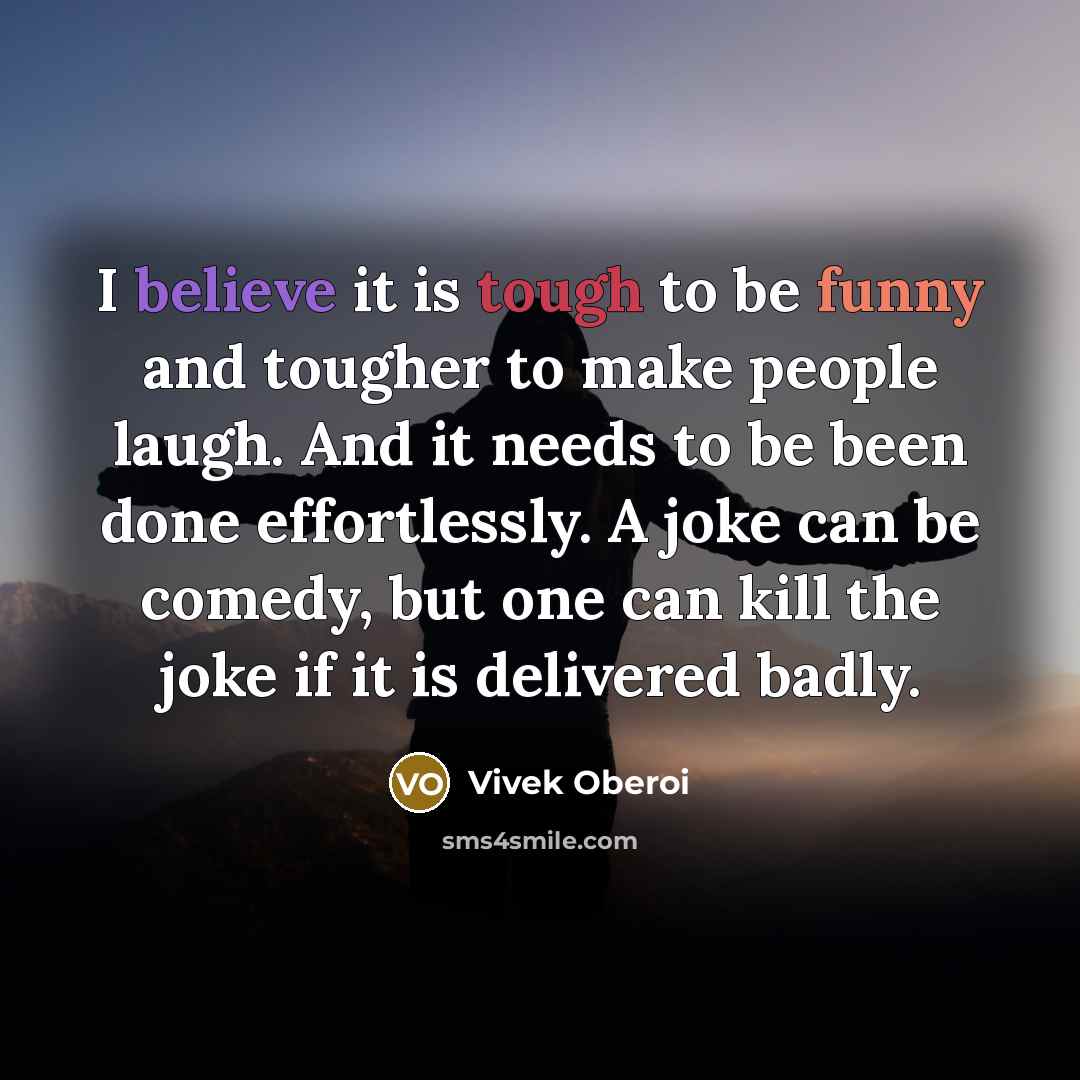 “I believe it is tough to be funny and tougher…” quote by Vivek Oberoi