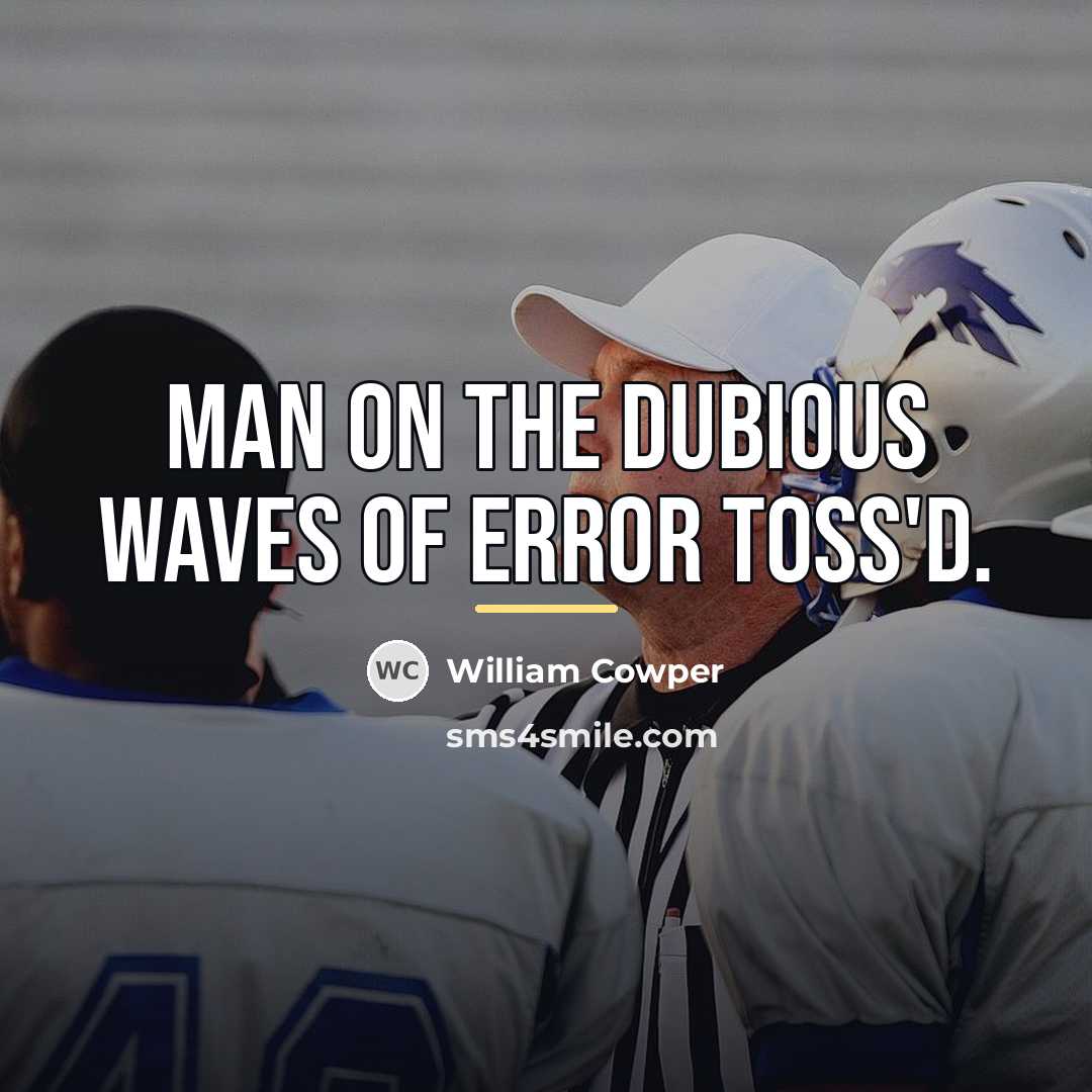 “Man on the dubious waves of error toss'd.…” quote by William Cowper