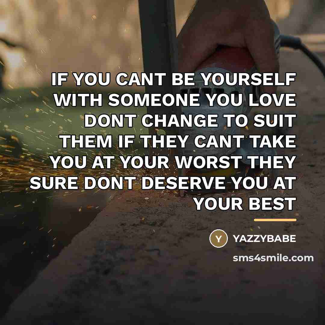 “IF YOU CANT BE YOURSELF WITH SOMEONE YOU LOVE DONT…” quote by Yazzybabe