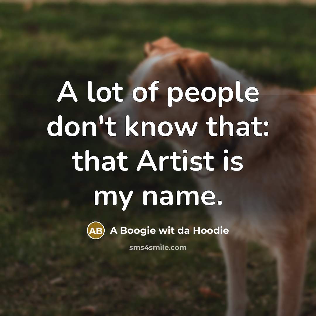 “A lot of people don't know that: that Artist is…” quote by A Boogie wit da Hoodie