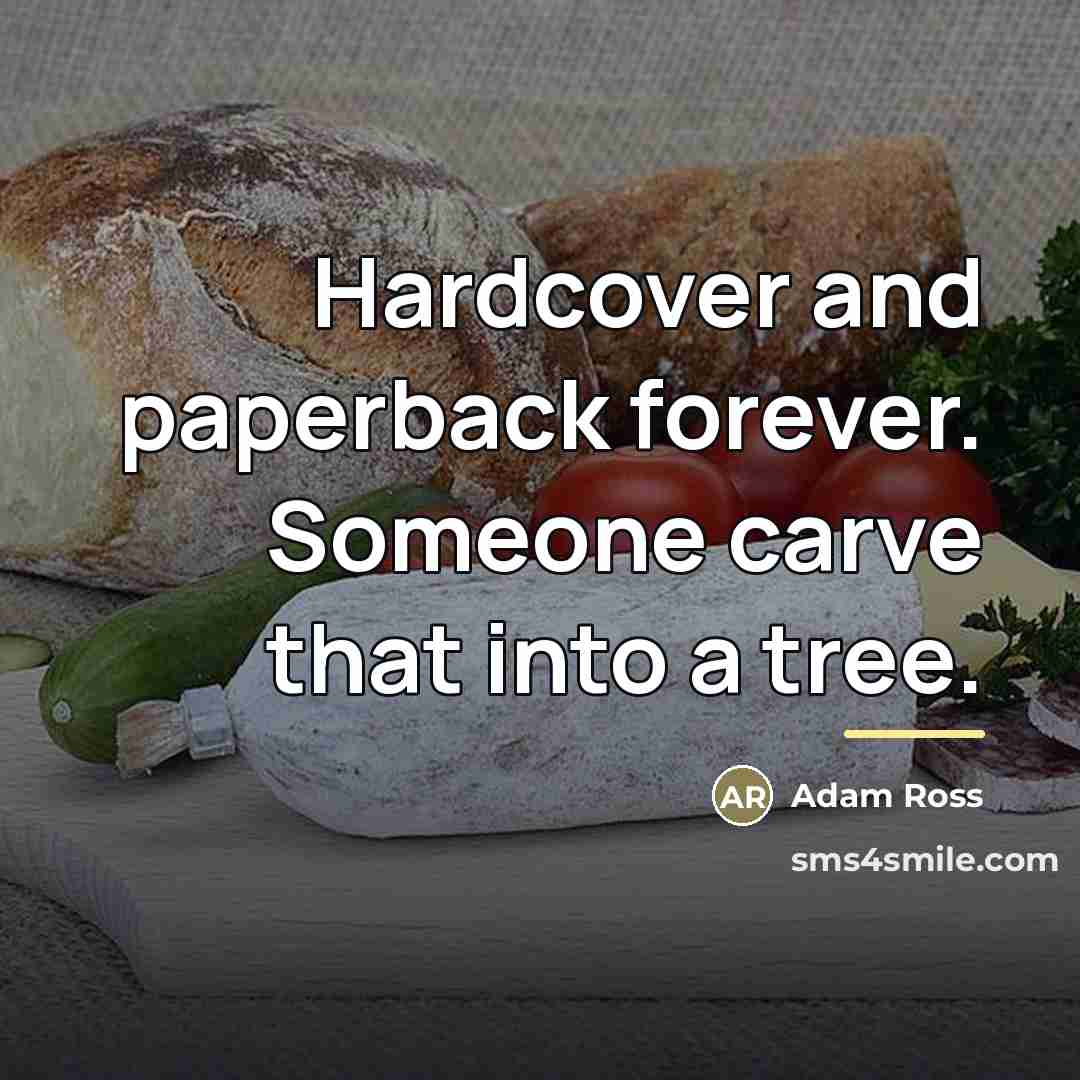 “Hardcover and paperback forever. Someone carve that into a tree.…” quote by Adam Ross
