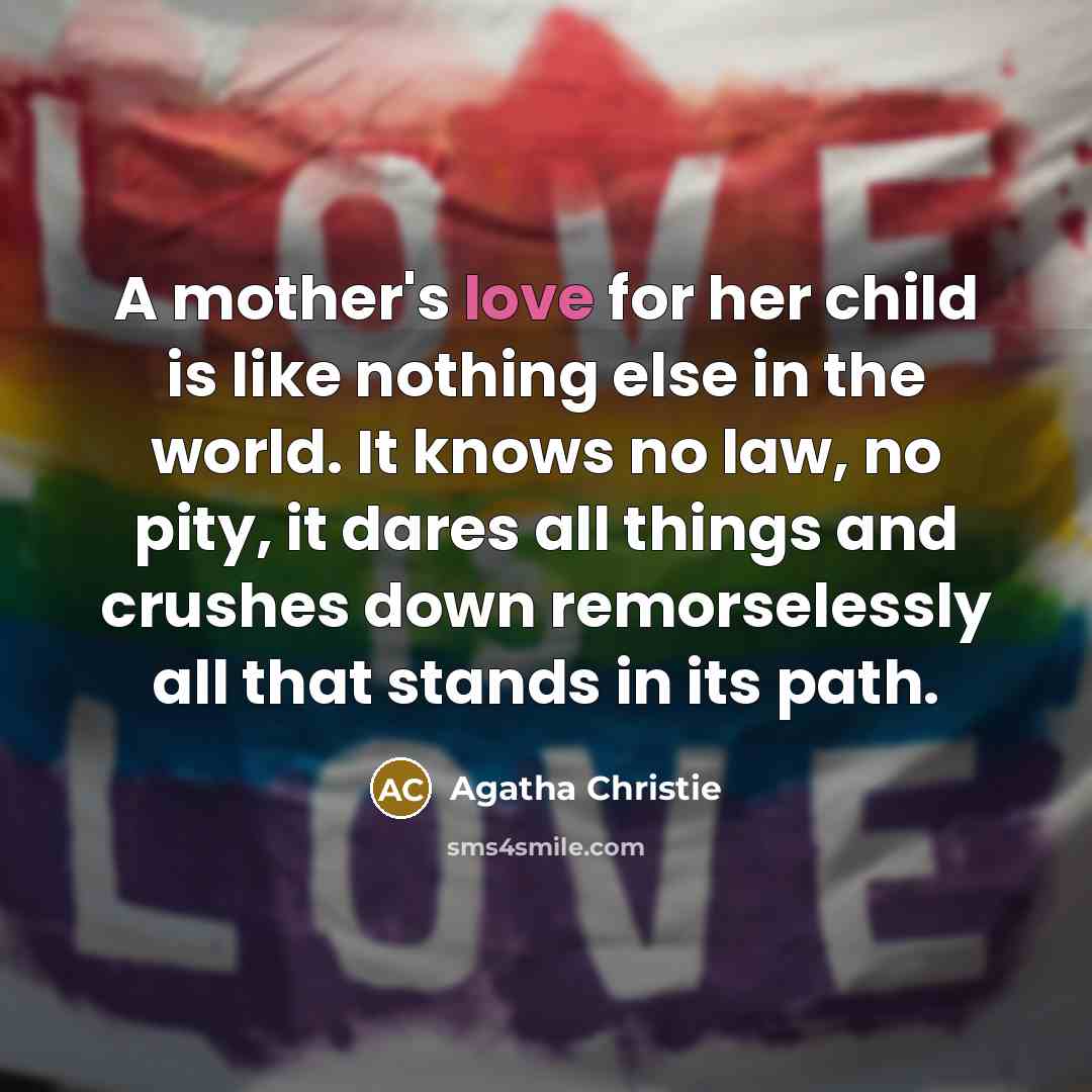 “A mother's love for her child is like nothing else…” quote by Agatha Christie