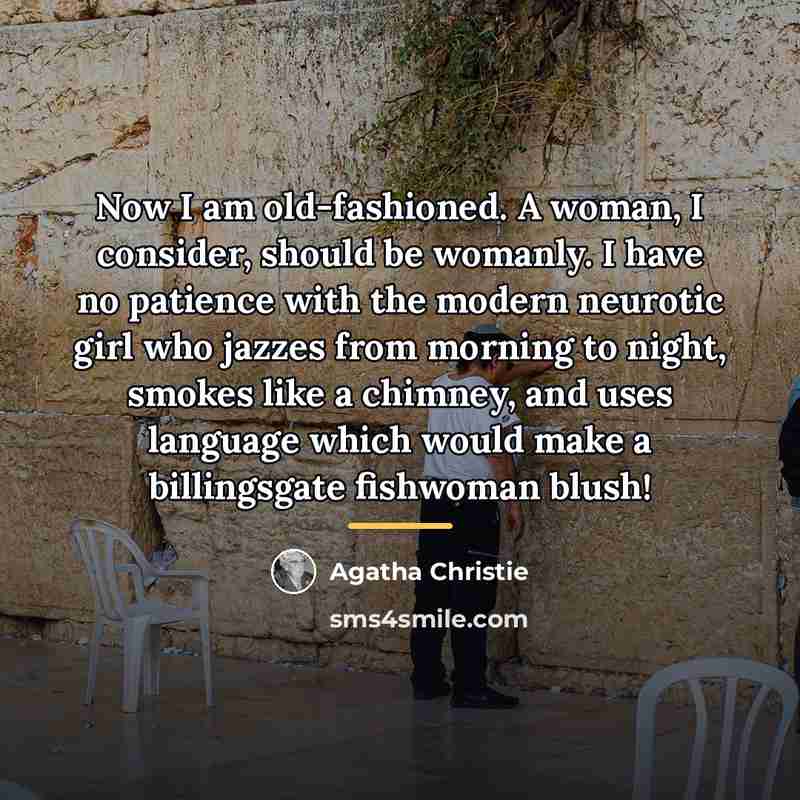 “Now I am old-fashioned. A woman, I consider, should be…” quote by Agatha Christie