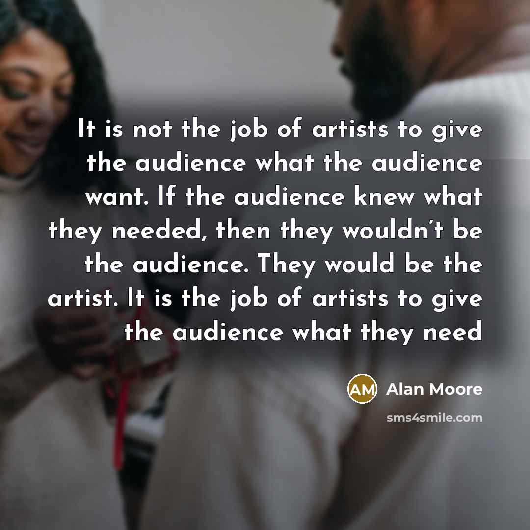 “It is not the job of artists to give the…” quote by Alan Moore
