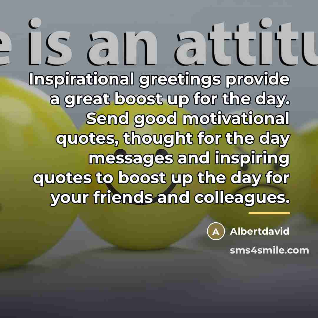 “Inspirational greetings provide a great boost up for the day.…” quote by Albertdavid