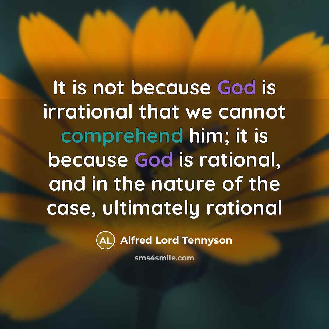 “It is not because God is irrational that we cannot…” quote by Alfred Lord Tennyson