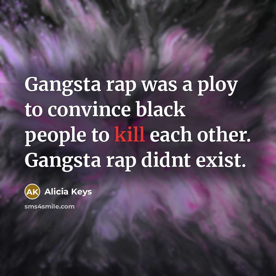 “Gangsta rap was a ploy to convince black people to…” quote by Alicia Keys