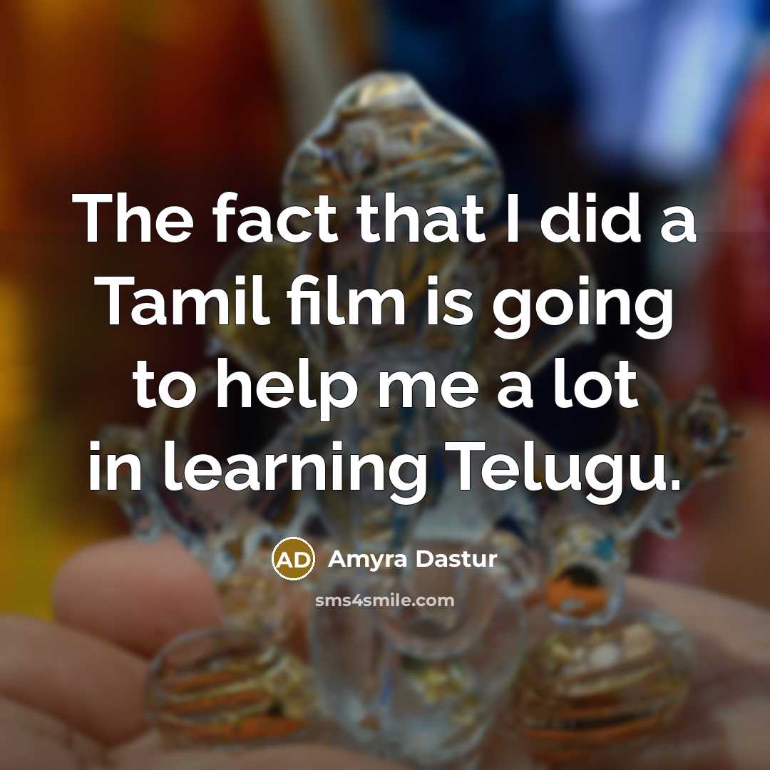 “The fact that I did a Tamil film is going…” quote by Amyra Dastur
