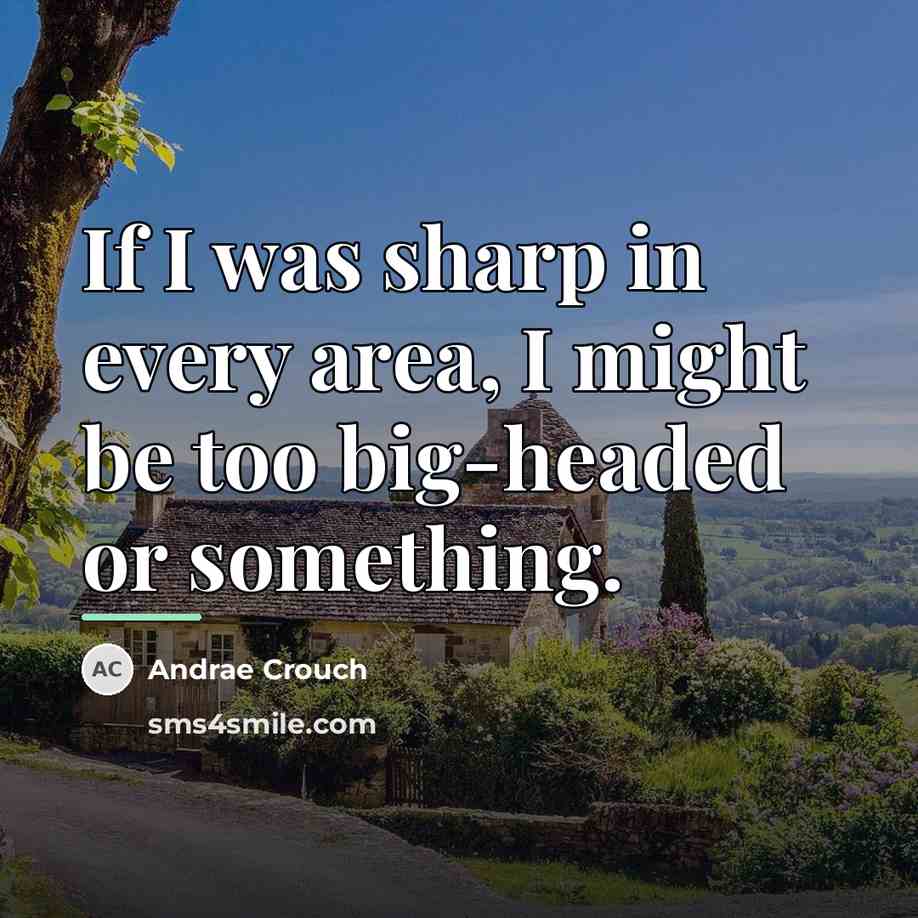 “If I was sharp in every area, I might be…” quote by Andrae Crouch
