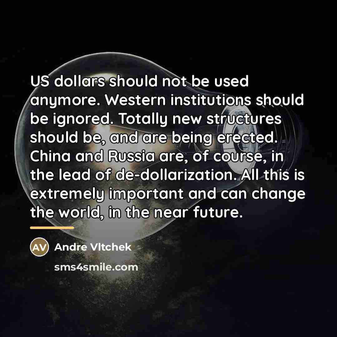“US dollars should not be used anymore. Western institutions should…” quote by Andre Vltchek
