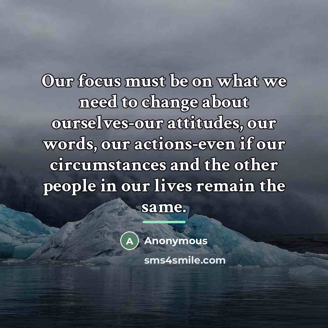 “Our focus must be on what we need to change…” quote by Anonymous