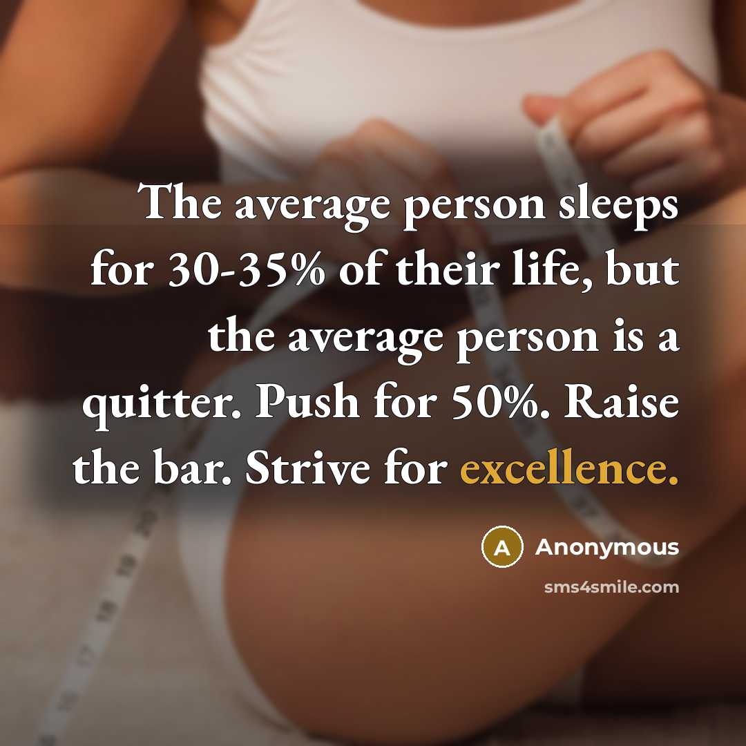 “The average person sleeps for 30-35% of their life, but…” quote by Anonymous