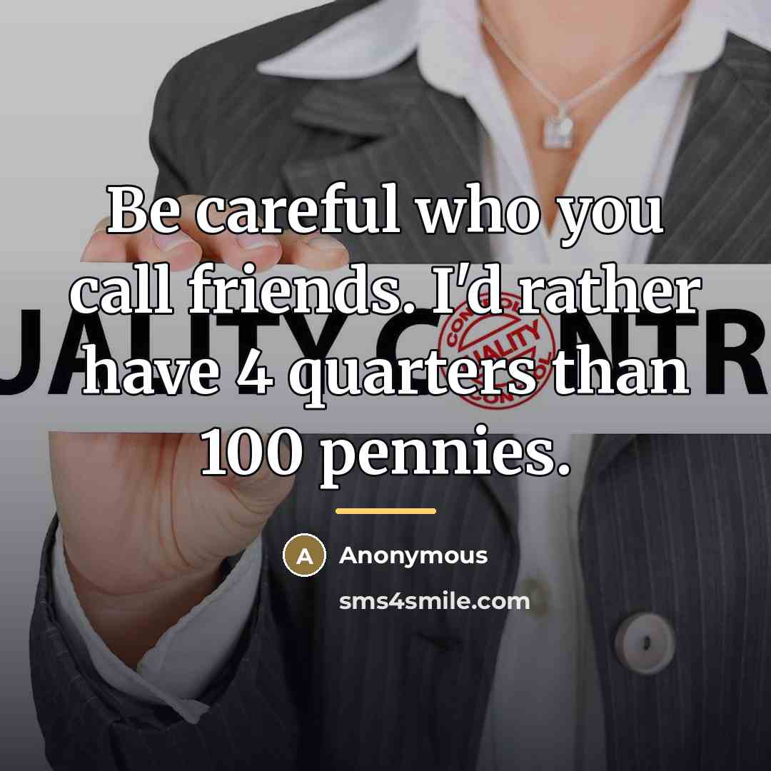 “Be careful who you call friends. I'd rather have 4…” quote by Anonymous