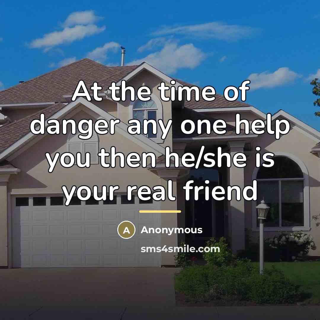 “At the time of danger any one help you then…” quote by Anonymous