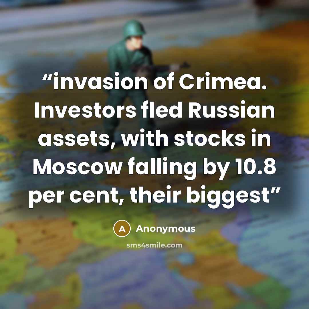 “invasion of Crimea. Investors fled Russian assets, with stocks in Moscow falling by 10.8 per cent, their biggest” quote by Anonymous