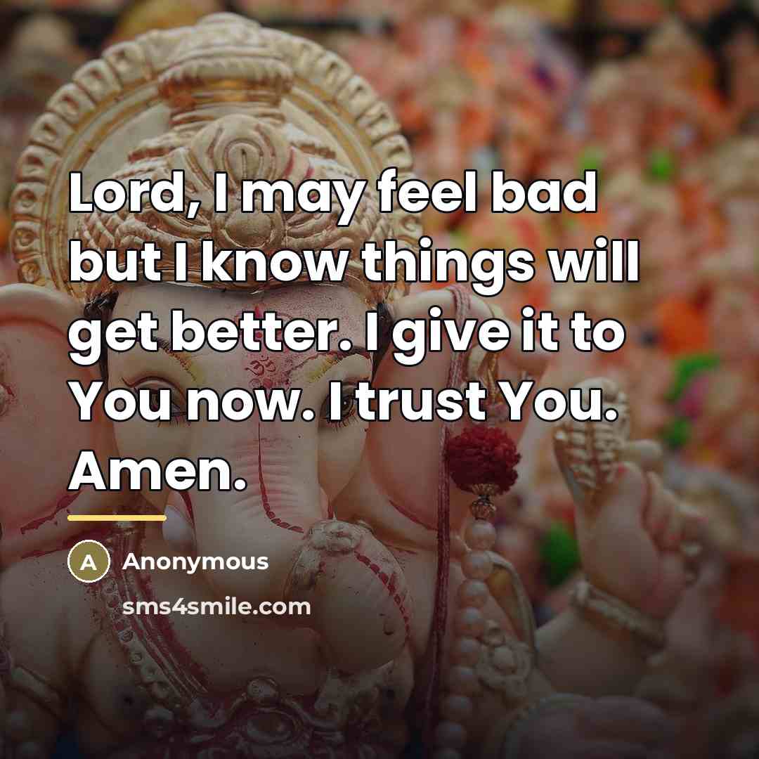 “Lord, I may feel bad but I know things will…” quote by Anonymous