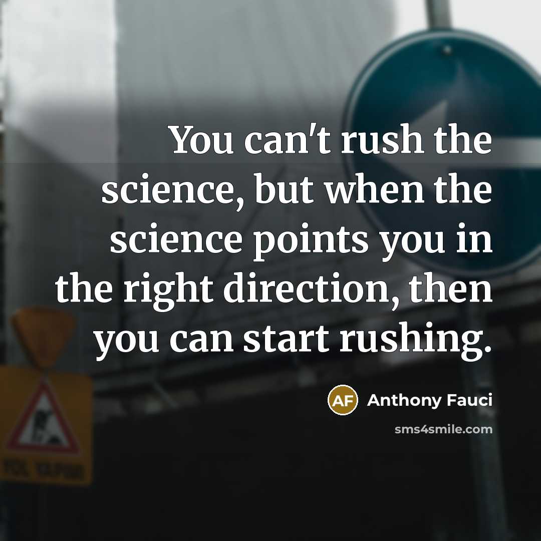 “You can't rush the science, but when the science points…” quote by Anthony Fauci