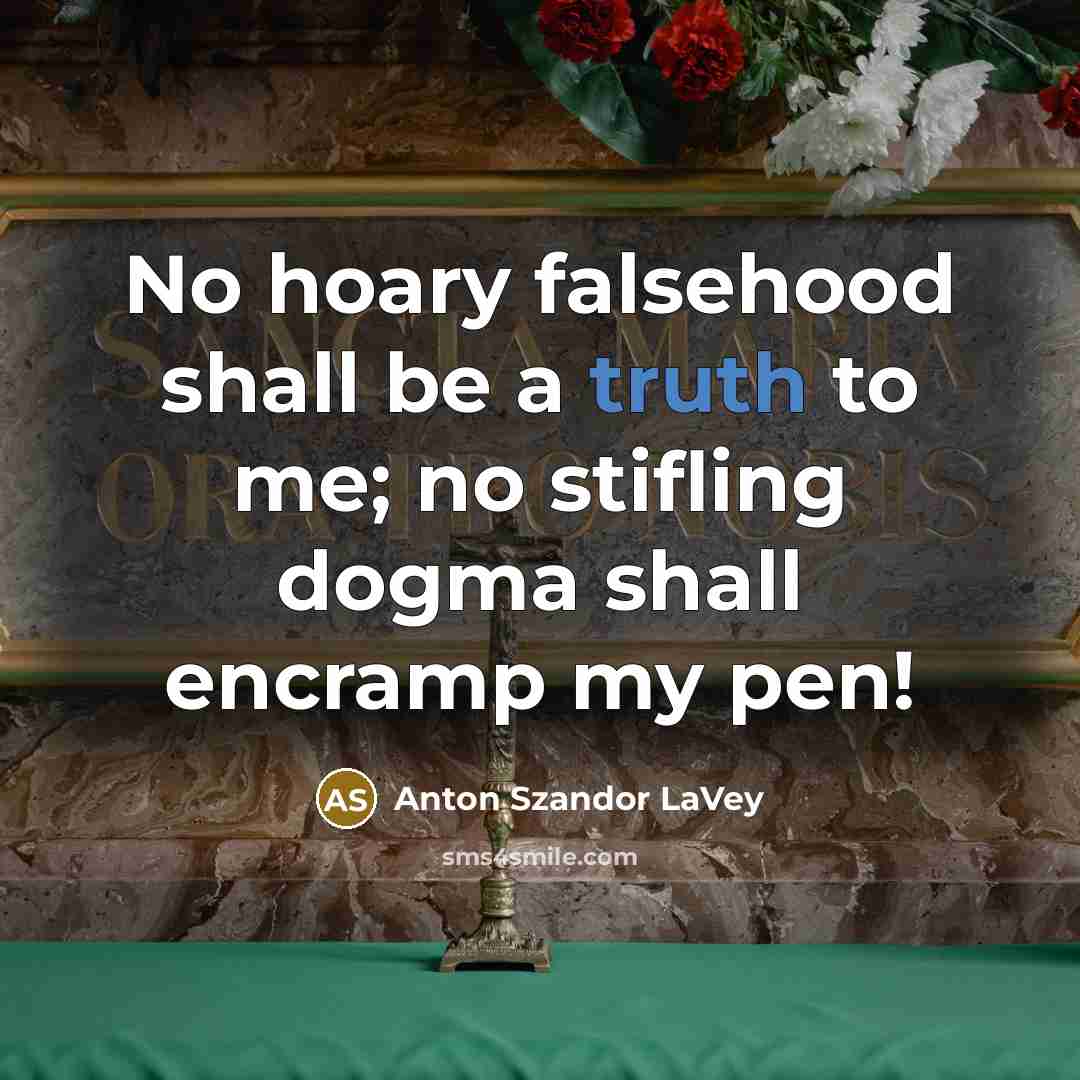 “No hoary falsehood shall be a truth to me; no…” quote by Anton Szandor LaVey