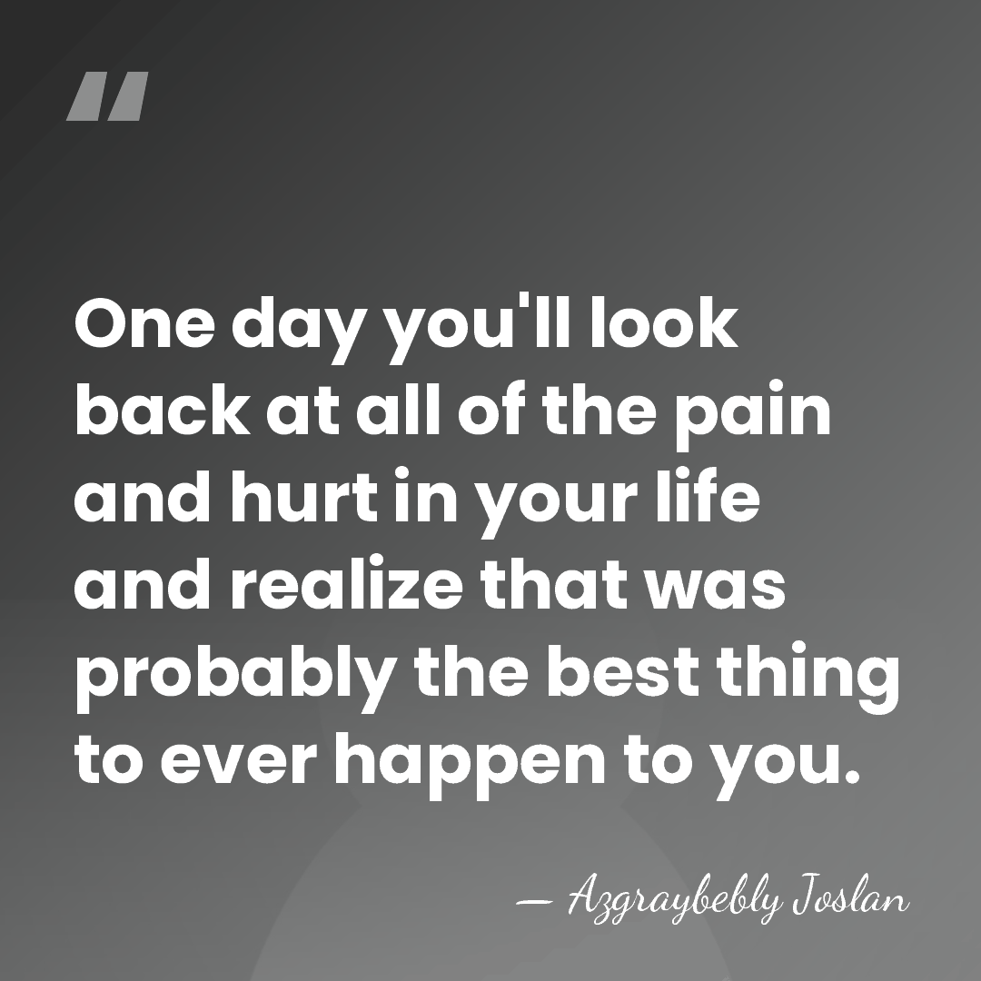 One day you'll look back at all of the pain and hurt&hellip; - Azgraybebly Joslan
