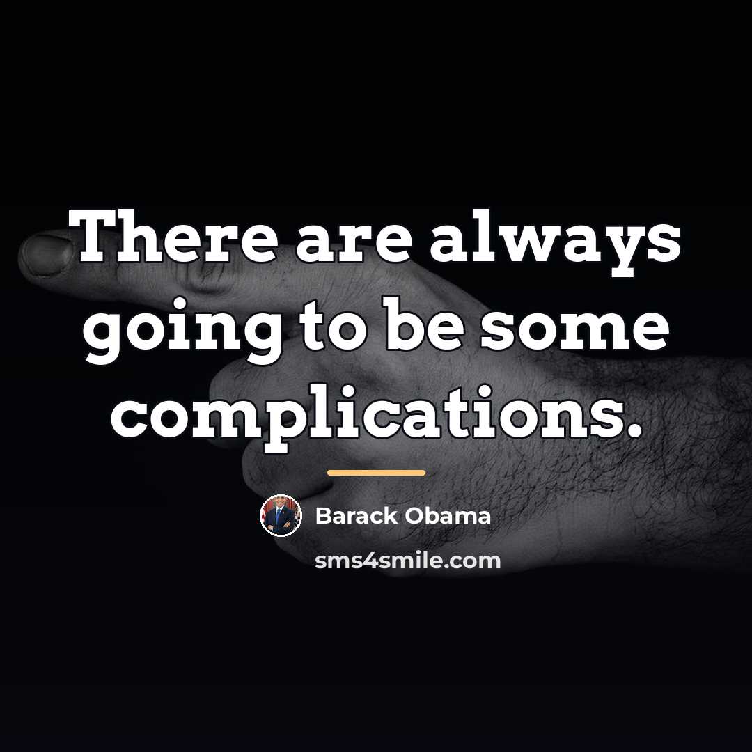 “There are always going to be some complications.…” quote by Barack Obama