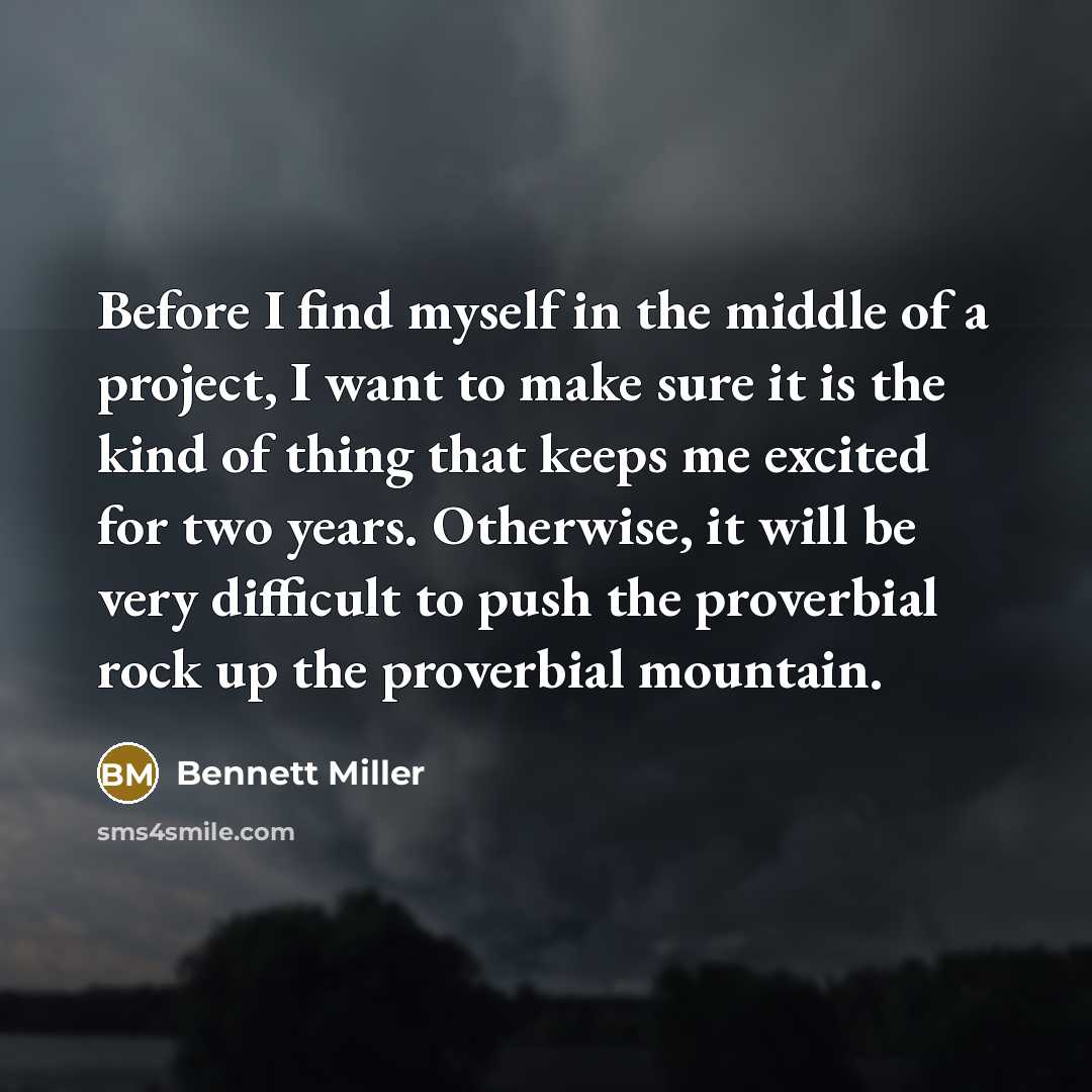 “Before I find myself in the middle of a project,…” quote by Bennett Miller