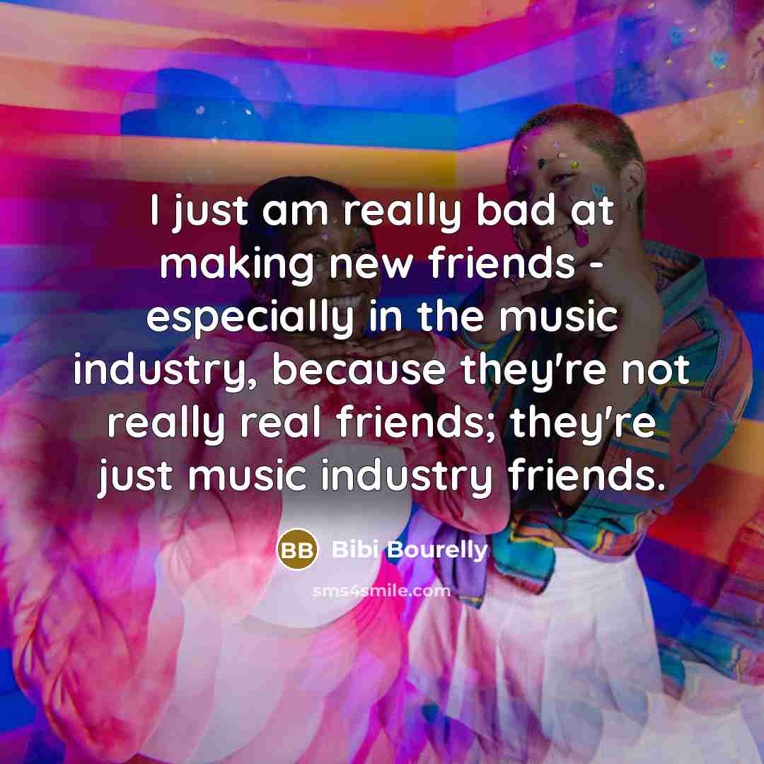 “I just am really bad at making new friends -…” quote by Bibi Bourelly
