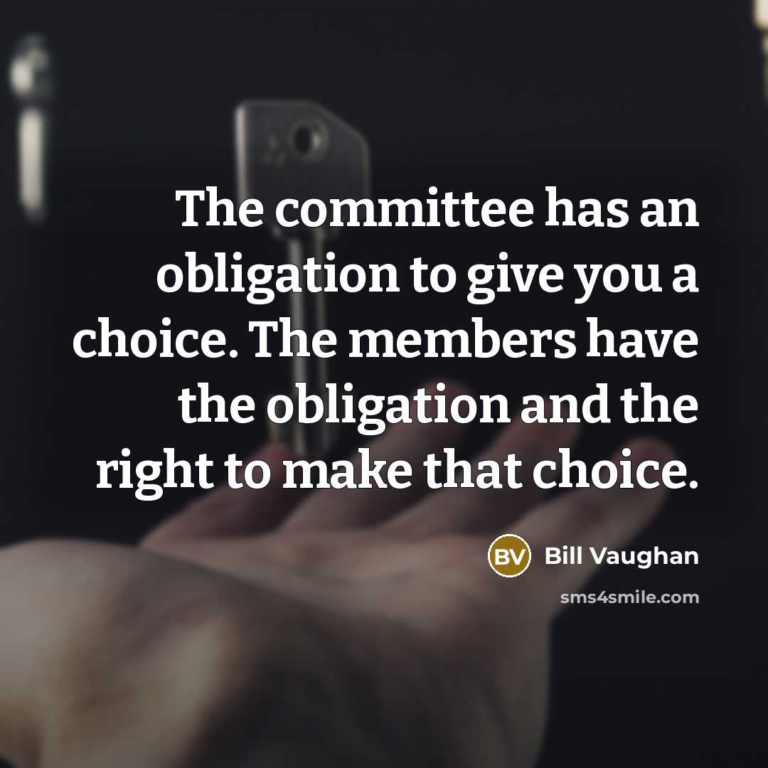 “The committee has an obligation to give you a choice.…” quote by Bill Vaughan