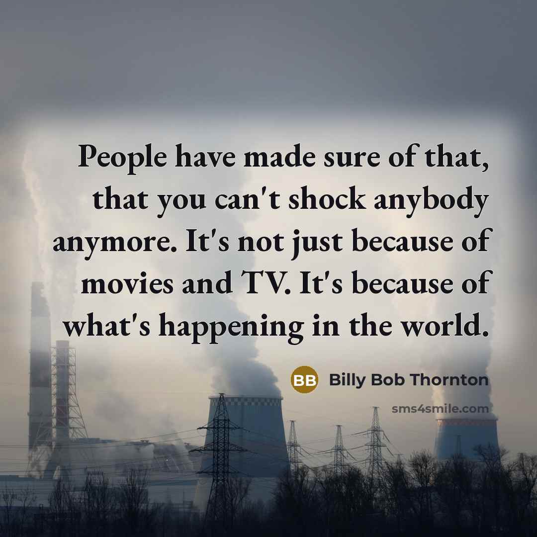 “People have made sure of that, that you can't shock…” quote by Billy Bob Thornton