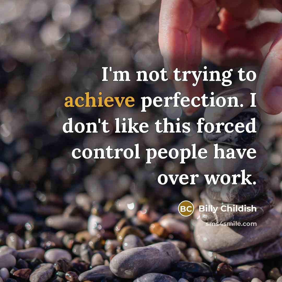 “I'm not trying to achieve perfection. I don't like this…” quote by Billy Childish