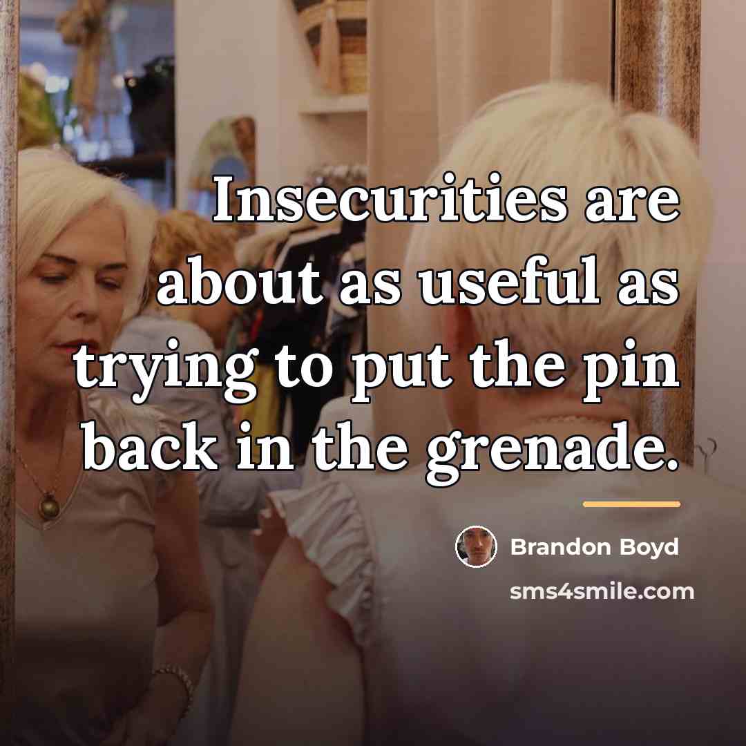 “Insecurities are about as useful as trying to put the…” quote by Brandon Boyd